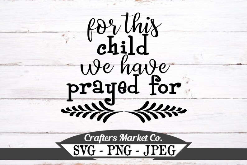 Download Clip Art For This Child We Prayed For Svg Baby Sign Svg Baby Announcement Pregnancy Reveal Sublimation Design Shirt Inspirational Vector File Art Collectibles