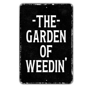 The Garden of Weedin’ Sign Metal Wall Art or Vinyl Sticker for Garden, Yard, Greenhouse, Outdoor Decor, Funny Gardening Sign