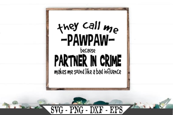 Instant Download SVG Cut File They Call Me PawPaw Because Partner in Crime Makes Me Sound Like a Bad Influence