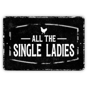 All The Single Ladies Sign | Funny Chicken Coop Hen House Sign | Farmhouse Humor Metal Sign or Vinyl Sticker for Backyard Chickens