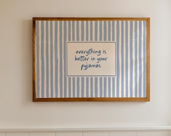 Everything Is Better In Your Pyjamas - Wall Art Print Quote for the Home