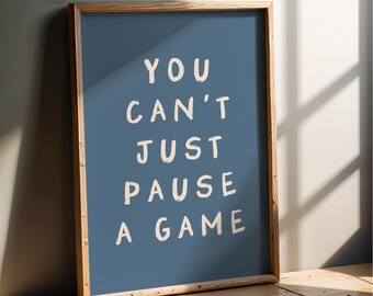 You Can't Just Pause A Game - Gaming Wall Art Print | Video game room decor for teen boy & girl, bedroom wall art
