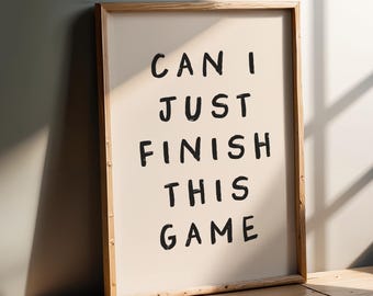 Can I Just Finish This Game - Gaming Wall Art Print | Video game room decor for teen boy & girl, bedroom wall art