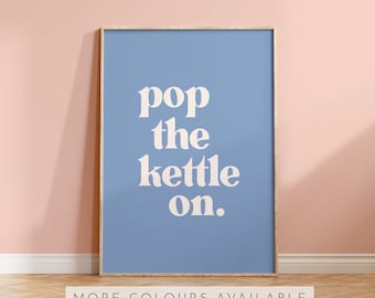 Pop The Kettle On - Wall Art Print | Home decor for kitchen, typography poster, tea drink sign, minimalist, colourful artwork gift