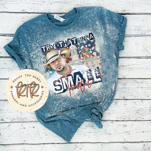 Try That In A Small Town Tee | Jason Aldean Shirt | American Shirt | America Shirt | Small Town Shirt | USA Shirt