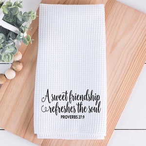 Tea Towel - A Sweet Friendship Refreshes the Soul - Proverbs 27:9