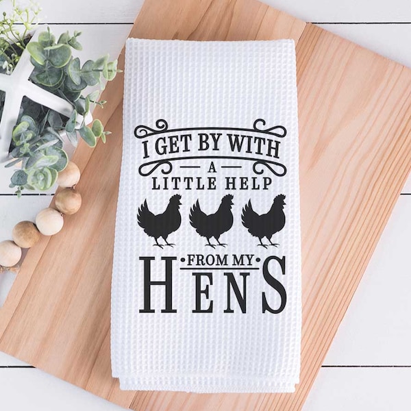 Tea Towel - I Get By With a Little Help From My Hens