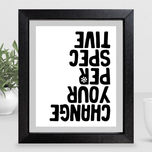 Quote Print, Inspirational Wall Art, Minimalistic Home Decor, Printable Poster Art, Black and White Poster, Change Your Perspective