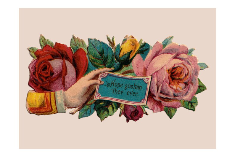 May include: A vintage illustration of a hand holding a blue card with the text "Hope sustain thee ever." The card is surrounded by pink and red roses with green leaves.