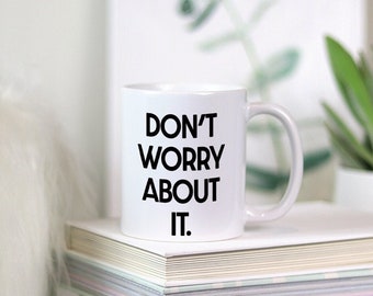 Taza "No te preocupes" de 325 ml (11 oz).