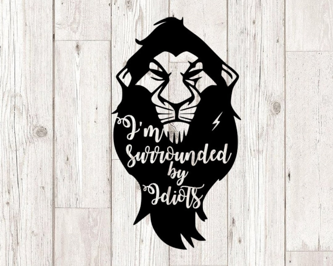 Lion, King, Scar, Lion, I'm Surrounded by Idiots, Digital, Download,  Tshirt, Cut File, SVG, Iron On, Transfer -  Finland
