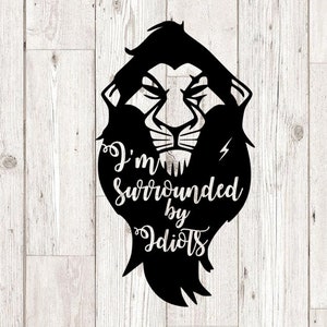 I am surrounded by idiots Scar svg, the lion king svg, scar svg, cutting files for cricut silhouette, clipart,  INSTANT DOWNLOAD