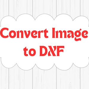 May include: White cloud-shaped graphic with red text that says "Convert Image to DXF".