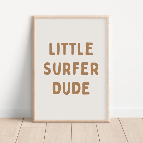 Little Surfer Dude Downloadable Print, Boy Nursery Decor, Kids Room, Modern Neutral Play Room Wall Decor, Quote Kids Wall Art, Printable
