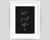 Poster A4 A3 BUT FIRST COFFEE gift living room decoration sw black white saying cool stylish