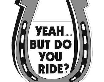 Yeah.... But Do You Ride ?  Horseshoe Shaped Car Magnet - Packaged By Persons with Disabilities