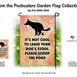 May include: A garden flag with a brown, orange, and white watercolor background. A black silhouette of a dog is in the center of the flag, with the text "It's not cool to leave your dog's stool. Please scoop the poop." printed below the dog. The flag is designed by artist Tamara Burnett.