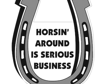 Horsin' Around Is Serious Business Horseshoe Shaped Car Magnet - Packaged By Persons with Disabilities