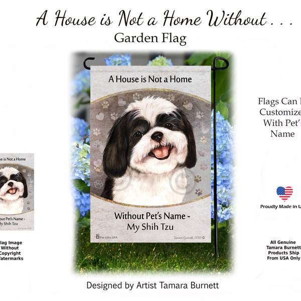 A House Is Not A Home Without My Shih Tzu Black & White ( Can personalize with Pets Name ) Garden Flag