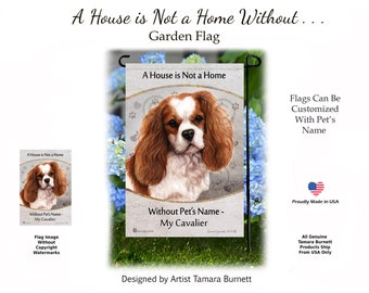 A House Is Not A Home Without My Cavalier King Charles Spaniel Blenheim ( Can personalize with Pets Name ) Garden Flag