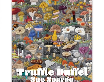 Truffle Duffel *Softcover Book *Wool Applique and Hand Embroidery Quilt & Projects* By: Sue Spargo