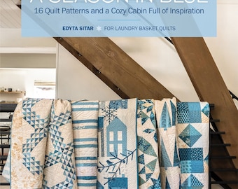 A Season In Blue*16 Quilt Patterns & a Cozy Cabin Full of Inspiration* By: Edyta Sitar  Laundry Basket Quilts