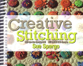 Creative Stitching - 2nd Edition *Softcover-Spiral Bound *Hand Embroidery Stitching Book* By: Sue Spargo