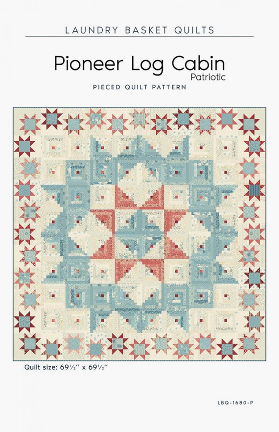 Pioneer Log Cabin *Pieced Quilt Pattern* By: Edyta Sitar - Laundry Basket Quilts  LBQ-1680-P