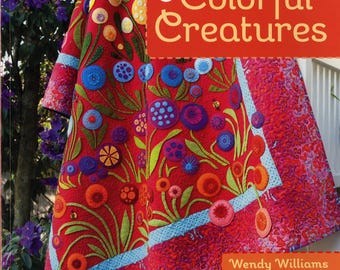 Wild Blooms & Colorful Creatures *Softcover Book *Wool Applique, Embroidery, Quilts and Projects* By: Wendy Williams