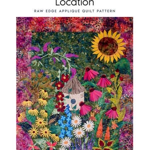 May include: A colorful quilt pattern titled "Location, Location, Location" featuring a garden scene with a sunflower, birdhouse, and various flowers. The quilt size is 36" x 51".