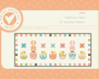 Hatchery Hack *Layer Cake Friendly (10"x10") Table Runner Pattern* By: Sandy Gervais of Piece From My Heart  #794