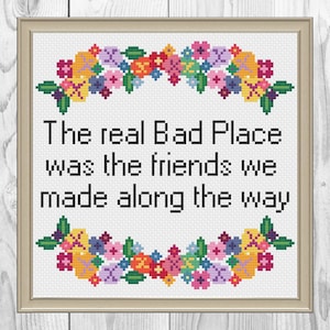 The real Bad Place was the friends we made along the way-  Cross Stitch Pattern pdf. Instant Download
