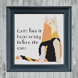 Let&#39;s Face it, I was Crazy Before the Cats- Cross Stitch Pattern pdf. Instant Download
