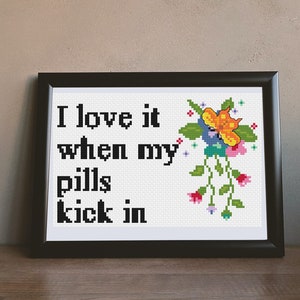 I love it when my pills kick in. Cross Stitch Pattern pdf. Instant Download