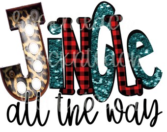 May include: A festive graphic with the words "JINGLE all the way." The letter "J" is leopard print with white circles. The letters "I" and "E" are teal glitter. The letters "N" and "G" are red and black buffalo plaid. The words "all the way" are in black script.