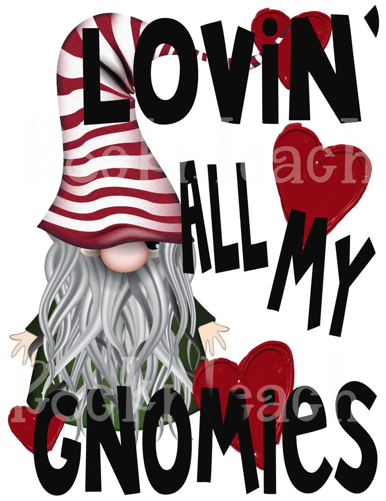 May include: A gnome with a red and white striped hat and a long white beard. The gnome is standing in front of the text "Lovin' all my gnomes" with red hearts surrounding the text.