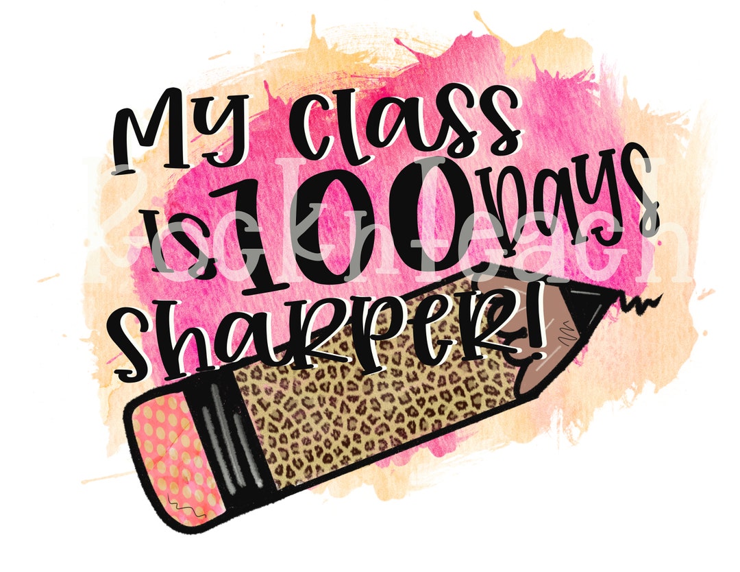 100th day of school my class is 100 days sharper 100 days png etsy