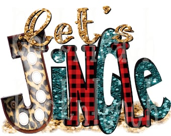 May include: A festive graphic with the words "Let's Jingle" in a mix of textures. The letter "J" features a leopard print design with white circular accents. The word "Jingle" has red and black plaid, teal glitter, and gold glitter accents.