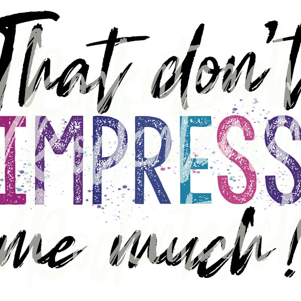 That don’t impress me much png, shania Twain png, tshirt sublimation