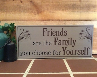 Friends Are The Family You Choose For Yourself hand painted wood sign