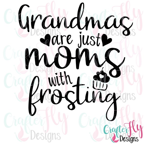 Grandmas are just Moms with Frosting! | SVG | JPG | PNG | Cut File | Cute | Gift for Grandma | Cricut