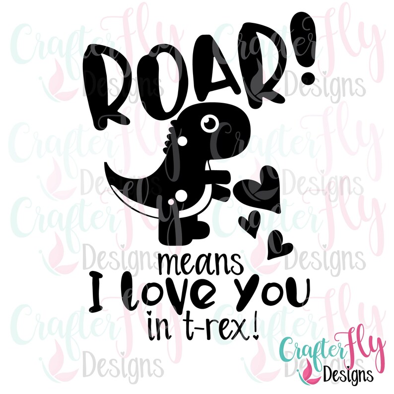 Roar Means I Love You in T-Rex SVG JPG PNG Cut File | Etsy