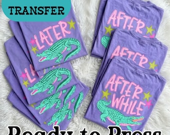 Later Gator DTF Transfer Set, After While Crocodile Print, Ready to Press Viral Shirt Design, Hot Peel Transfers