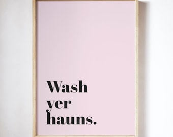 Wash yer hauns UNFRAMED PRINT Scots Room Decor Home Minimalist Colour Typography Scotland Slang Scottish Bright Fun