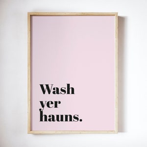 Wash yer hauns UNFRAMED PRINT Scots Room Decor Home Minimalist Colour Typography Scotland Slang Scottish Bright Fun