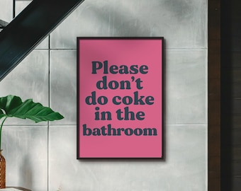 Please Don't Do Coke In The Bathroom | Choose Your Colours Bathroom Toilet UNFRAMED PRINT