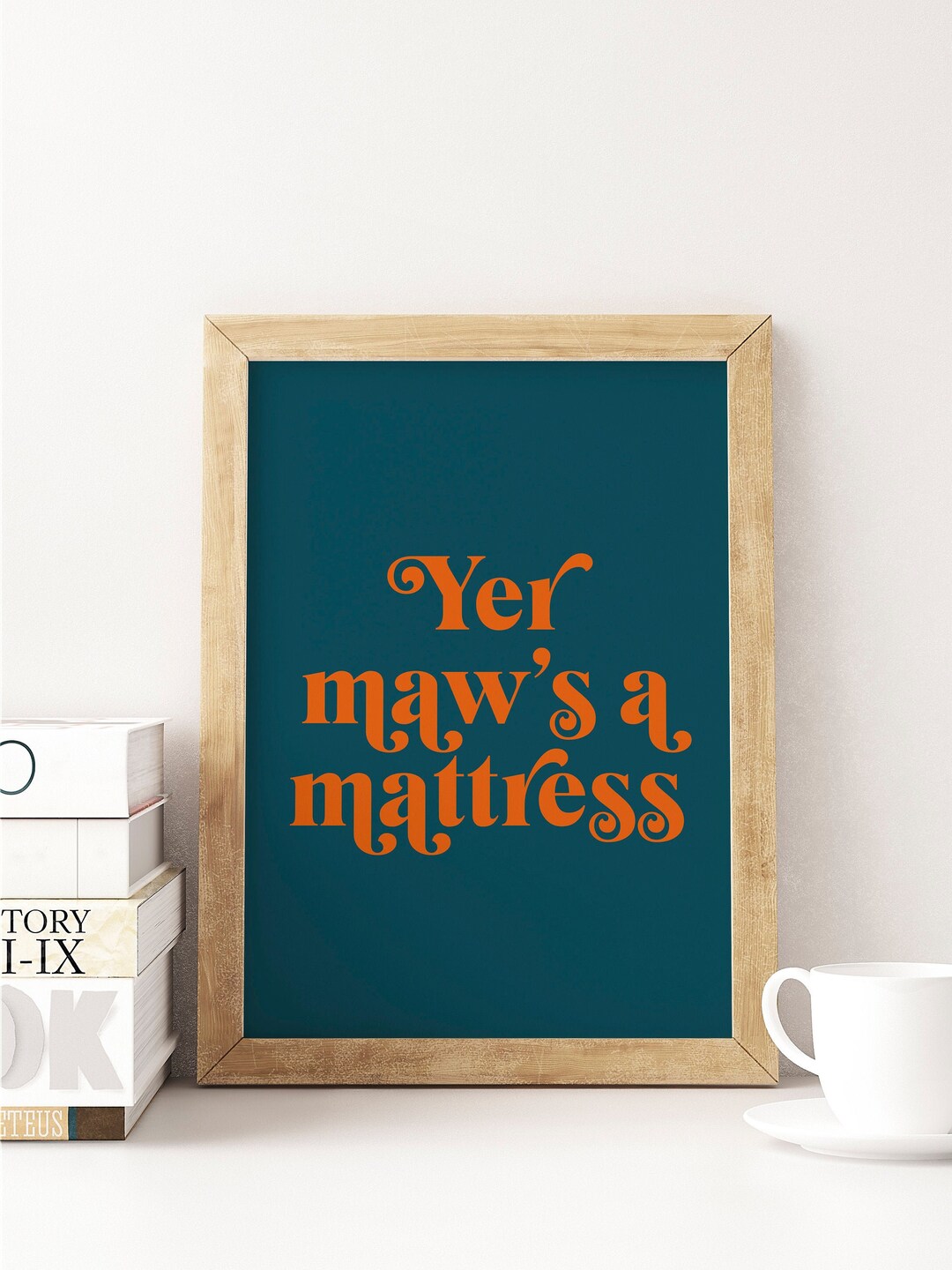 Yer Maw's a Mattress Choose Your Colours Friend Proverb Gift UNFRAMED