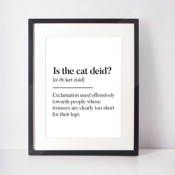 Is the cat deid? Scots Art UNFRAMED PRINT Room Decor Home Minimalist Monochrome Typography Funny Scandi Scotland Slang Definition Scottish