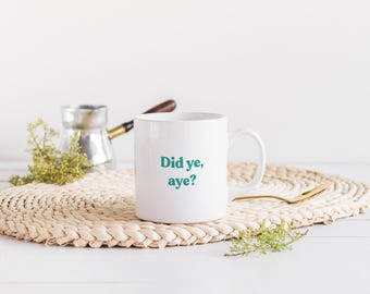 Did Ye, Aye? Mug | Choose Your Colour | Scottish Slang Scotland Housewarming Gift