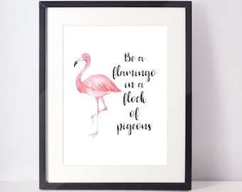 Be A Flamingo In A Flock Of Pigeons | Watercolour Illustration UNFRAMED PRINT Gift